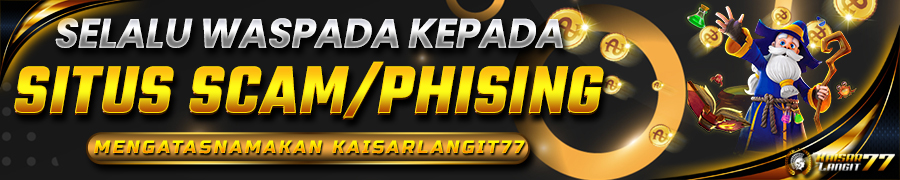 WASPADA KEPADA SITUS SCAM/PHISING YANG MENGATASNAMAKAN KAISARLANGIT77